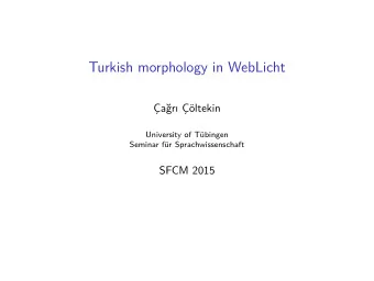 Turkish morphology in WebLicht  ar ltekin  University of Tbingen  Seminar fr