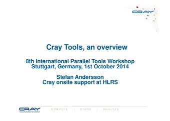 Cray Tools, an overview  8th International Parallel Tools Workshop  Stuttgart, Germany, 1st October