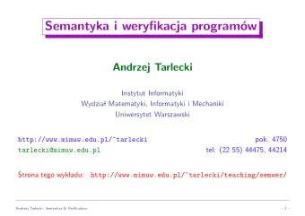 Semantyka i weryfikacja program  ow  Andrzej Tarlecki  Instytut Informatyki  Wydzia  l