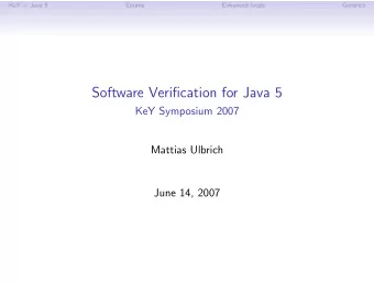 Software Verification for Java 5  KeY Symposium 2007  Mattias Ulbrich  June 14, 2007  KeY + Java 5