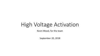 High Voltage Activation  Kevin Wood, for the team  September 20, 2018  The Ramp  The  Top right: