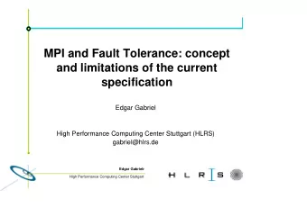 MPI and Fault Tolerance: concept  and limitations of the current  specification  Edgar Gabriel
