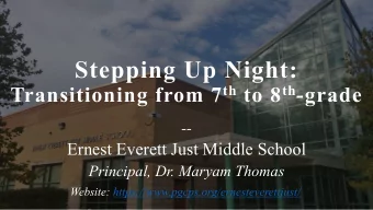 Stepping Up Night: Transitioning from 7 th to 8 th -grade  --  Ernest Everett Just Middle School