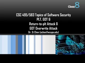 ss 8  Class  Cl  CSC 495/583 Topics of Software Security  PLT, GOT &amp;  Return-to-plt Attack