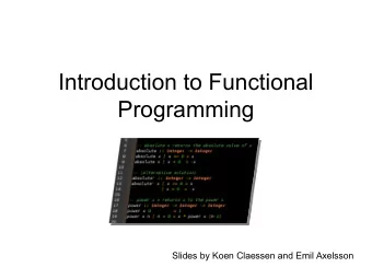Introduction to Functional  Programming  Slides by Koen Claessen and Emil Axelsson  Programming