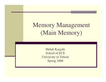 Memory Management  (Main Memory)  Mehdi Kargahi  School of ECE  University of Tehran  Spring 2008