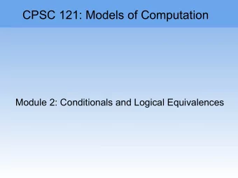 CPSC 121: Models of Computation  Module 2: Conditionals and Logical Equivalences  Module 2: Coming