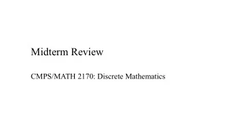 Midterm Review  CMPS/MATH 2170: Discrete Mathematics  Overview  Midterm  closed book, closed