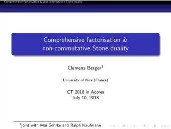 Comprehensive factorisation &amp;  non-commutative Stone duality Clemens Berger 1  University of