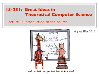 Teaching Assistants  Instructors Course webpage: www.cs.cmu.edu/~15251 Lecture tomorrow: DH 2315