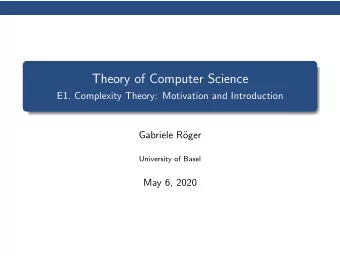Theory of Computer Science  E1. Complexity Theory: Motivation and Introduction  Gabriele R  oger