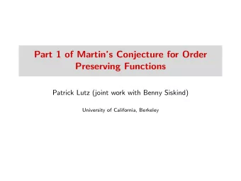 Part 1 of Martins Conjecture for Order  Preserving Functions  Patrick Lutz (joint work with