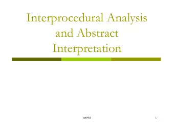 Interprocedural Analysis  and Abstract  Interpretation  cs6463  1  Outline  Interprocedural