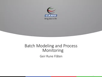 Batch Modeling and Process  Monitoring  Geir Rune Flten  Agenda  CAMO  Batch analysis