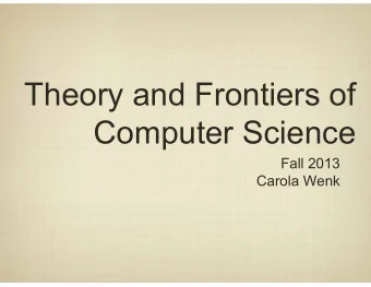 Theory and Frontiers of  Computer Science  Fall 2013  Carola Wenk  We have seen so far  Computer