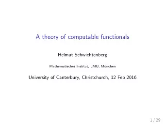 A theory of computable functionals  Helmut Schwichtenberg  Mathematisches Institut, LMU, M
