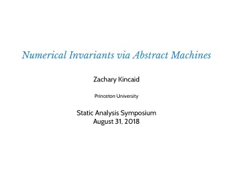 Numerical Invariants via Abstract Machines  Compositional Recurrence Analysis (CRA)  Azadeh Farzan,