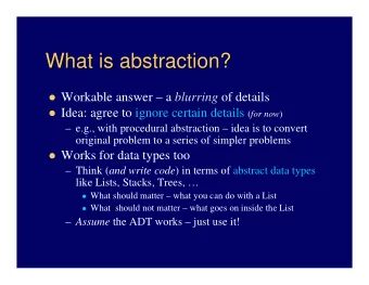What is abstraction?  What is abstraction?  Workable answer  a blurring of details  Idea:
