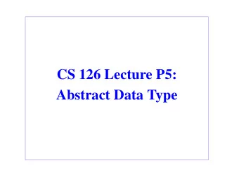CS 126 Lecture P5:  Abstract Data Type  Outline  Introduction  Stacks (and queues)  Stack