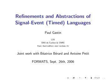 Refinements and Abstractions of  Signal-Event (Timed) Languages  Paul Gastin  LSV  ENS de Cachan