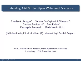 Extending XACML for Open Web-based Scenarios Claudio A. Ardagna 1 Sabrina De Capitani di Vimercati