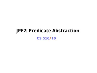 JPF2: Predicate Abstraction CS 510 / 10  Predicate Abstraction  Extract a finite state model from
