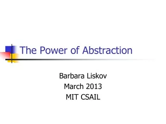 The Power of Abstraction  Barbara Liskov  March 2013  MIT CSAIL  Software is Complex  Systems