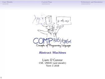Abstract Machines  Liam OConnor  CSE, UNSW (and data61)  Term 3 2019  1  Cost Models  Control