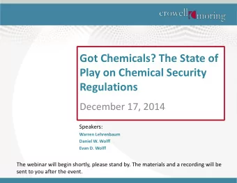 Got Chemicals? The State of  Play on Chemical Security  Regulations  December 17, 2014  Speakers: