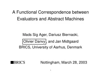 A Functional Correspondence between  Evaluators and Abstract Machines  Mads Sig Ager, Dariusz