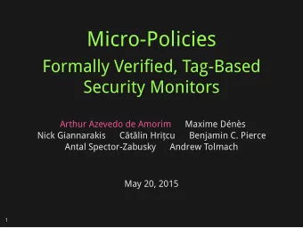Micro-Policies  Formally Verified, Tag-Based  Security Monitors  Arthur Azevedo de Amorim  Maxime