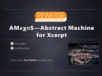 AM A  O SAbstract Machine  for Xcerpt  Principles  Architecture  PPSWR 06, Budva,