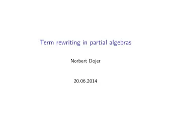 Term rewriting in partial algebras  Norbert Dojer  20.06.2014  Term rewriting  motivating