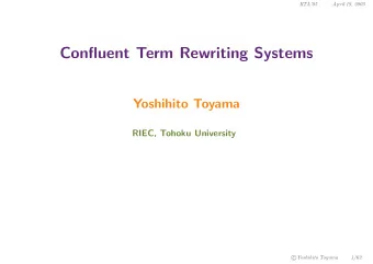Confluent Term Rewriting Systems  Yoshihito Toyama  RIEC, Tohoku University  Yoshihito Toyama