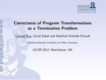 Correctness of Program Transformations  as a Termination Problem  Conrad Rau, David Sabel and