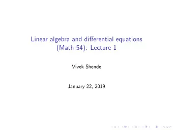 Linear algebra and differential equations  (Math 54): Lecture 1  Vivek Shende  January 22, 2019