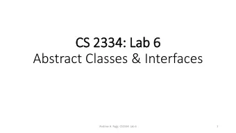 CS 2334: Lab 6  Abstract Classes &amp; Interfaces  Andrew H. Fagg: CS2334: Lab 6  1  Abstract Class