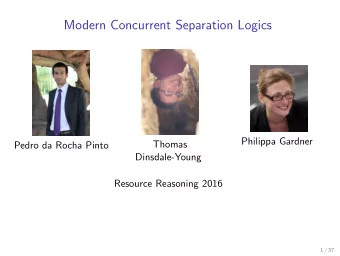 Modern Concurrent Separation Logics  Philippa Gardner  Thomas  Pedro da Rocha Pinto  Dinsdale-Young