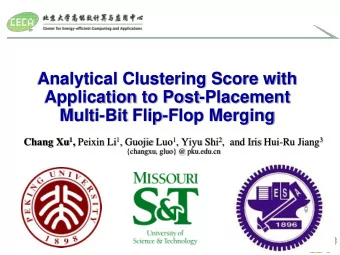 Application to Post-Placement  Multi-Bit Flip-Flop Merging Chang Xu 1 , Peixin Li 1 , Guojie Luo 1