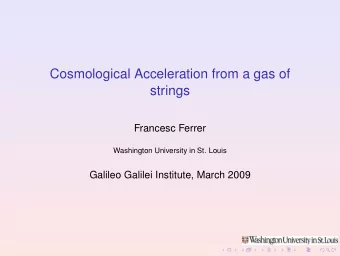 Cosmological Acceleration from a gas of  strings  Francesc Ferrer  Washington University in St.