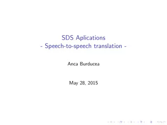 SDS Aplications  - Speech-to-speech translation -  Anca Burducea  May 28, 2015  S2S Translation