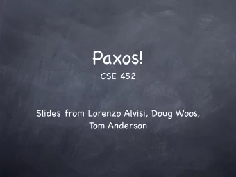 Paxos! CSE 452 Slides from Lorenzo Alvisi, Doug Woos, Tom Anderson  State machine replication Want