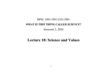 Lecture 18: Science and Values  1 * Reading: Lots is indirectly relevant, but nothing in the