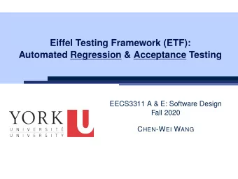 Eiffel Testing Framework (ETF):  Automated Regression &amp; Acceptance Testing  EECS3311 A &amp; E: