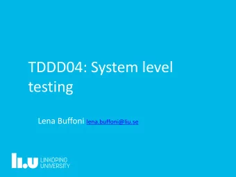 TDDD04: System level  testing Lena Buffoni lena.buffoni@liu.se  Lecture plan  System testing