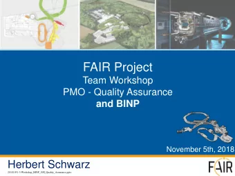 FAIR Project  Team Workshop  PMO - Quality Assurance  and BINP  November 5th, 2018  Herbert Schwarz
