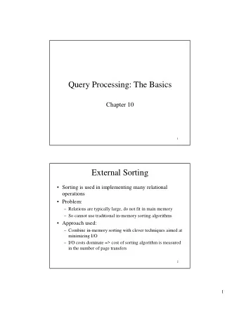 Query Processing: The Basics  Chapter 10  1  External Sorting   Sorting is used in implementing