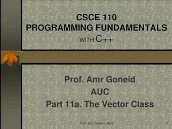 WITH C++  Prof. Amr Goneid  AUC  Part 11a. The Vector Class  Prof. amr Goneid, AUC  1  The Vector