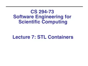 CS 294-73   Software Engineering for Scientific Computing   Lecture 7: STL