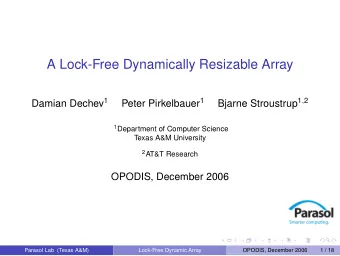 A Lock-Free Dynamically Resizable Array Damian Dechev 1 Peter Pirkelbauer 1 Bjarne Stroustrup 1 , 2